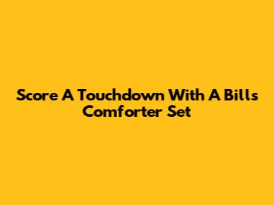 Score A Touchdown With A Bills Comforter Set