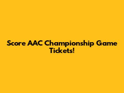 Score AAC Championship Game Tickets!