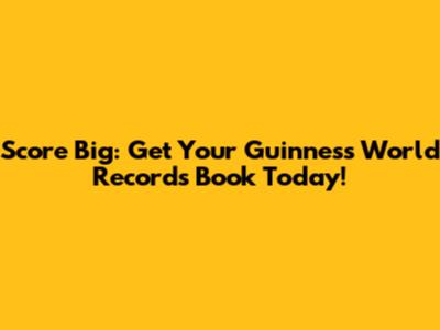 Score Big: Get Your Guinness World Records Book Today!