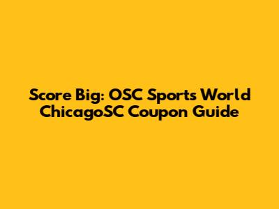 Score Big: OSC Sports World ChicagoSC Coupon Guide