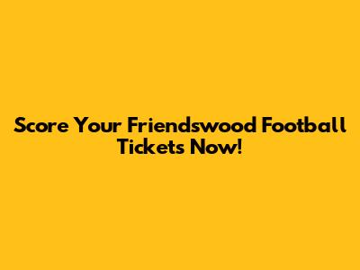 Score Your Friendswood Football Tickets Now!