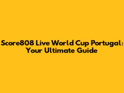 Score808 Live World Cup Portugal: Your Ultimate Guide