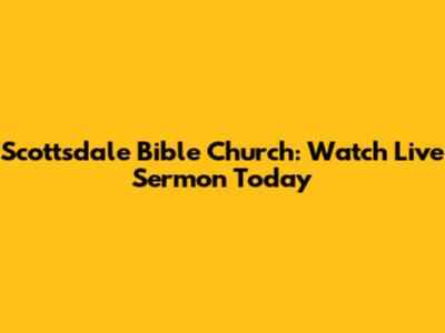 Scottsdale Bible Church: Watch Live Sermon Today