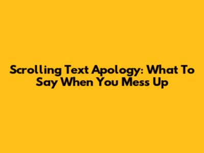 Scrolling Text Apology: What To Say When You Mess Up