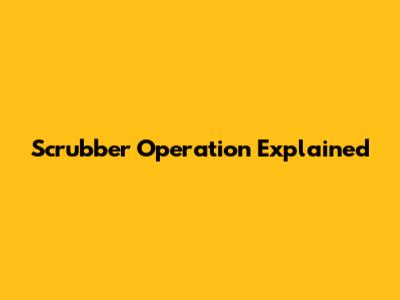 Scrubber Operation Explained