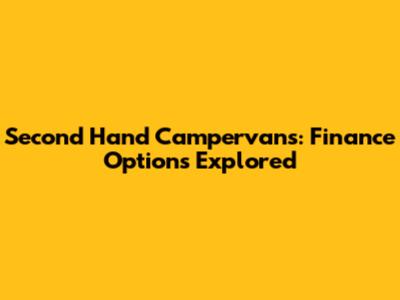 Second Hand Campervans: Finance Options Explored