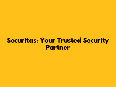 Securitas: Your Trusted Security Partner