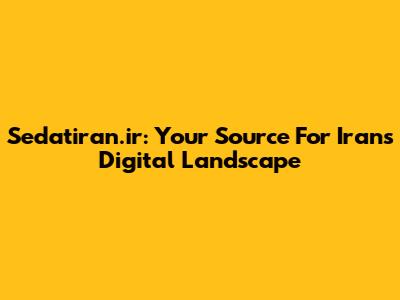 Sedatiran.ir: Your Source For Iran's Digital Landscape