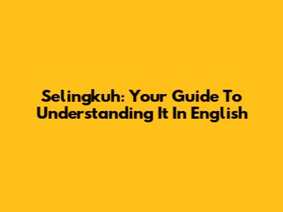 Selingkuh: Your Guide To Understanding It In English