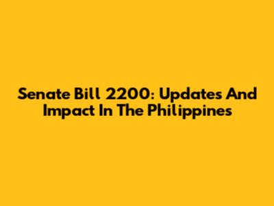 Senate Bill 2200: Updates And Impact In The Philippines