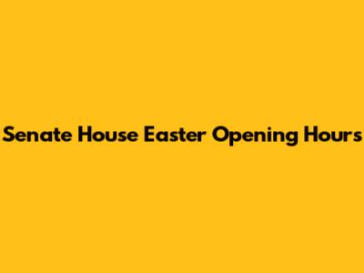 Senate House Easter Opening Hours