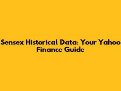 Sensex Historical Data: Your Yahoo Finance Guide