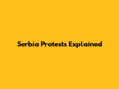 Serbia Protests Explained