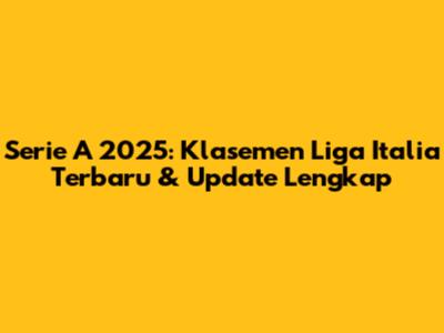 Serie A 2025: Klasemen Liga Italia Terbaru & Update Lengkap