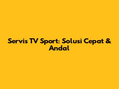 Servis TV Sport: Solusi Cepat & Andal