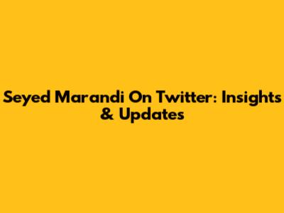 Seyed Marandi On Twitter: Insights & Updates