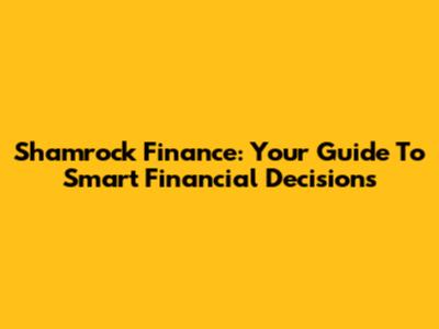 Shamrock Finance: Your Guide To Smart Financial Decisions