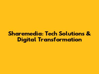 Sharemedia: Tech Solutions & Digital Transformation