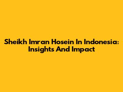 Sheikh Imran Hosein In Indonesia: Insights And Impact