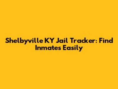 Shelbyville KY Jail Tracker: Find Inmates Easily