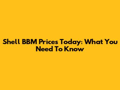 Shell BBM Prices Today: What You Need To Know