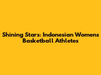 Shining Stars: Indonesian Women's Basketball Athletes