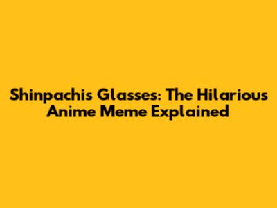 Shinpachi's Glasses: The Hilarious Anime Meme Explained