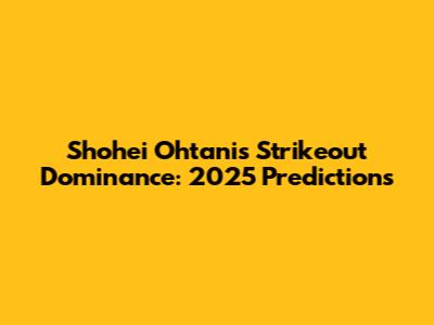 Shohei Ohtani's Strikeout Dominance: 2025 Predictions