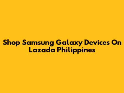 Shop Samsung Galaxy Devices On Lazada Philippines