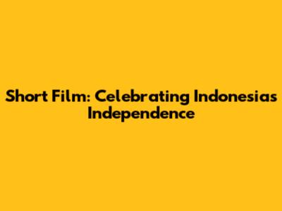 Short Film: Celebrating Indonesia's Independence