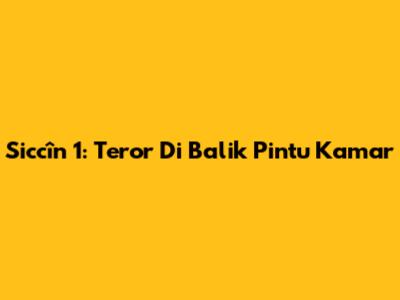 Siccîn 1: Teror Di Balik Pintu Kamar