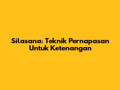Silasana: Teknik Pernapasan Untuk Ketenangan
