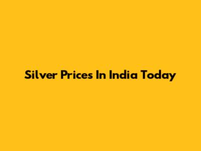 Silver Prices In India Today
