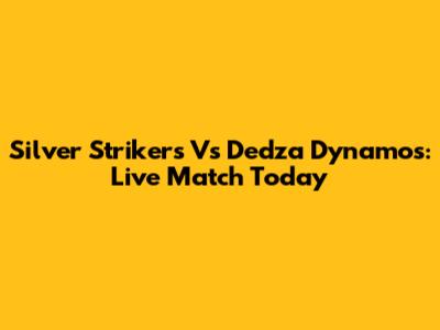 Silver Strikers Vs Dedza Dynamos: Live Match Today