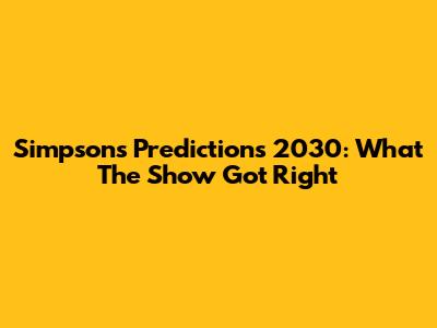 Simpsons Predictions 2030: What The Show Got Right