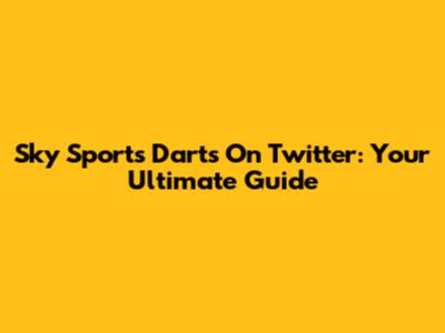 Sky Sports Darts On Twitter: Your Ultimate Guide