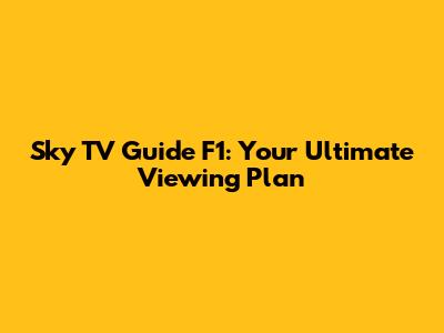 Sky TV Guide F1: Your Ultimate Viewing Plan