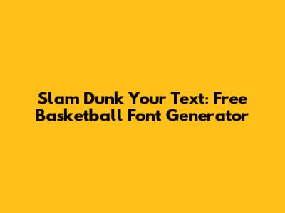 Slam Dunk Your Text: Free Basketball Font Generator