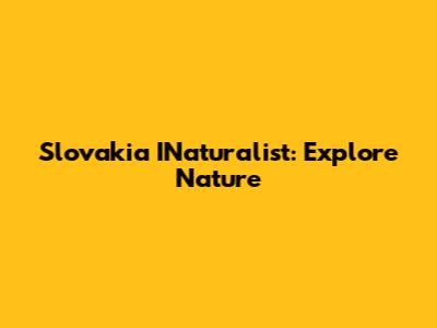 Slovakia INaturalist: Explore Nature