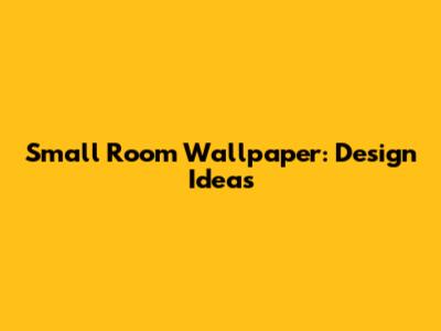 Small Room Wallpaper: Design Ideas