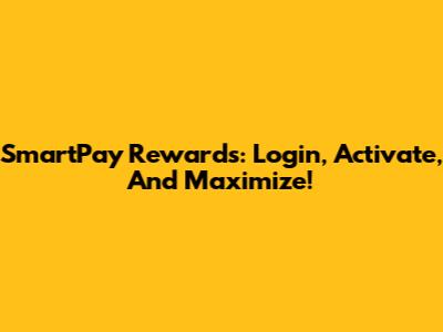 SmartPay Rewards: Login, Activate, And Maximize!