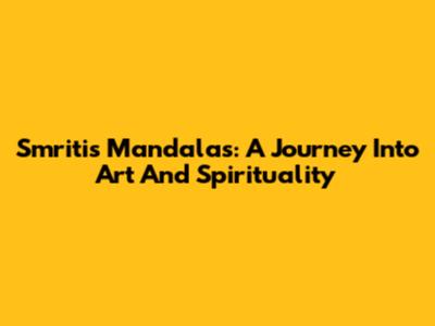 Smriti's Mandalas: A Journey Into Art And Spirituality