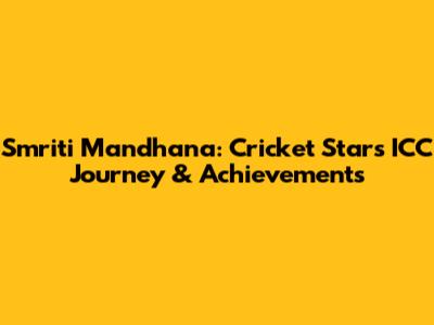 Smriti Mandhana: Cricket Star's ICC Journey & Achievements
