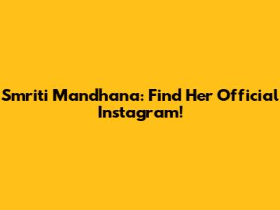 Smriti Mandhana: Find Her Official Instagram!