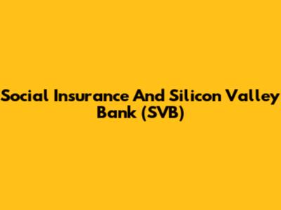 Social Insurance And Silicon Valley Bank (SVB)