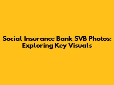 Social Insurance Bank SVB Photos: Exploring Key Visuals