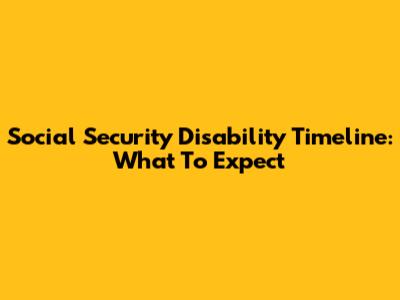 Social Security Disability Timeline: What To Expect