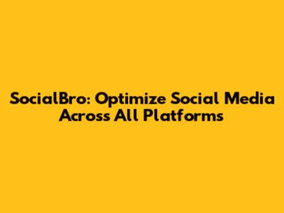 SocialBro: Optimize Social Media Across All Platforms