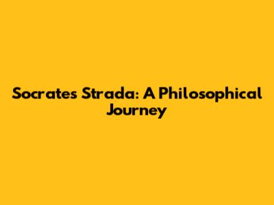Socrates Strada: A Philosophical Journey