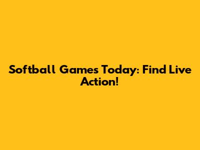 Softball Games Today: Find Live Action!